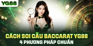 Cách Soi Cầu Baccarat YG88 - 4 Phương Pháp Chuẩn