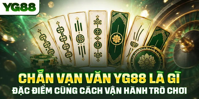 Chắn vạn văn YG88 là gì, đặc điểm cùng cách vận hành trò chơi dân gian này