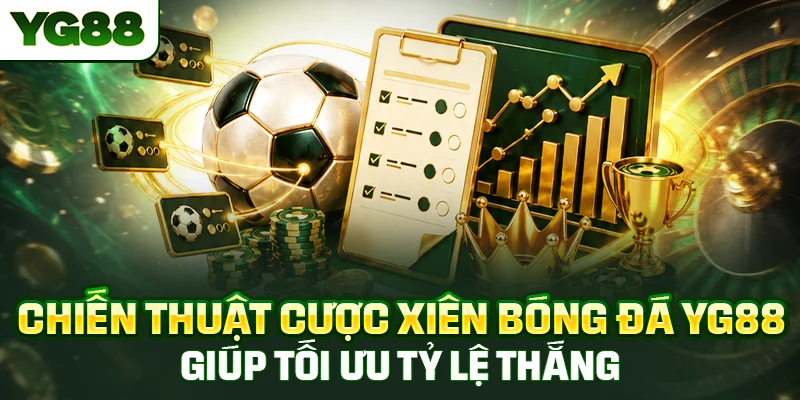 Chiến thuật cược xiên bóng đá giúp bet thủ tối ưu tỷ lệ thắng hiệu quả