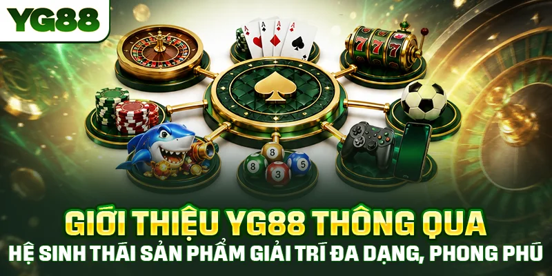Giới thiệu YG88 thông qua hệ sinh thái sản phẩm giải trí đa dạng, phong phú