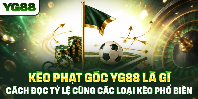 Kèo phạt góc YG88 là gì, cách đọc tỷ lệ cùng các loại kèo phổ biến nhất