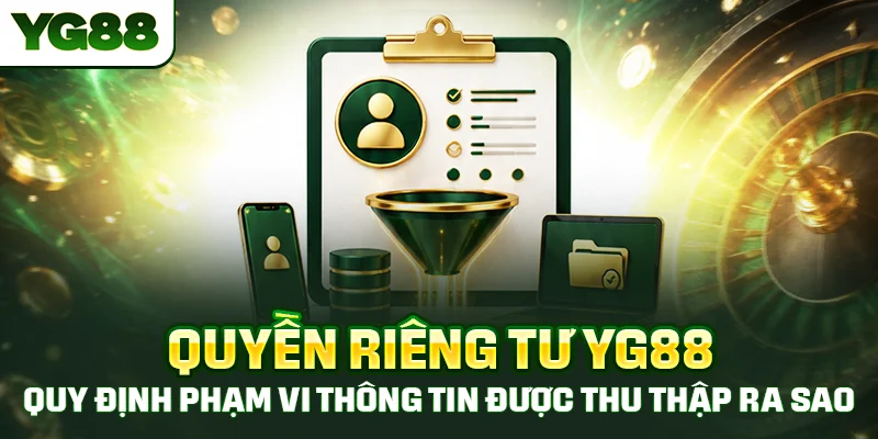 Quyền riêng tư YG88 quy định phạm vi thông tin được thu thập ra sao